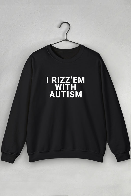 I Rizzem With Autism - Sweatshirt