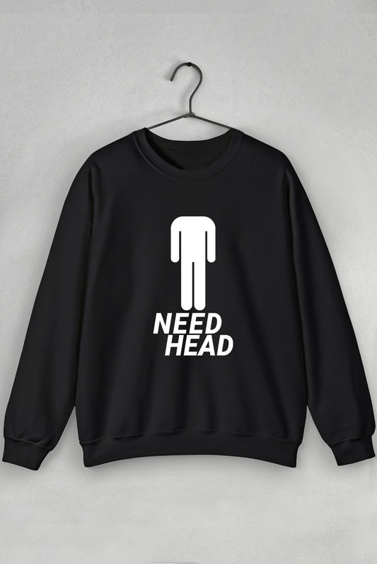 Need Head - Sweatshirt