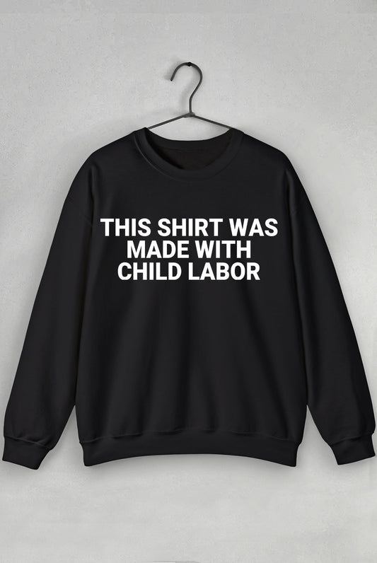 Child Labor - Sweatshirt - TeesForTheBoys