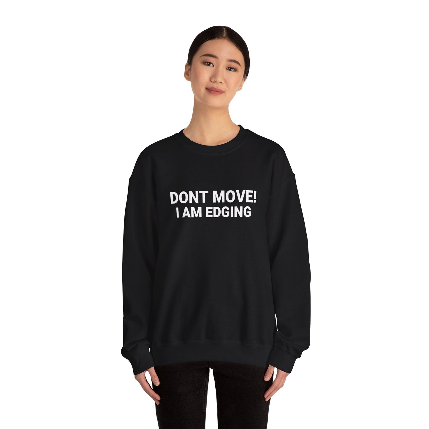 Don't Move I'm Edging - Sweatshirt - TeesForTheBoys