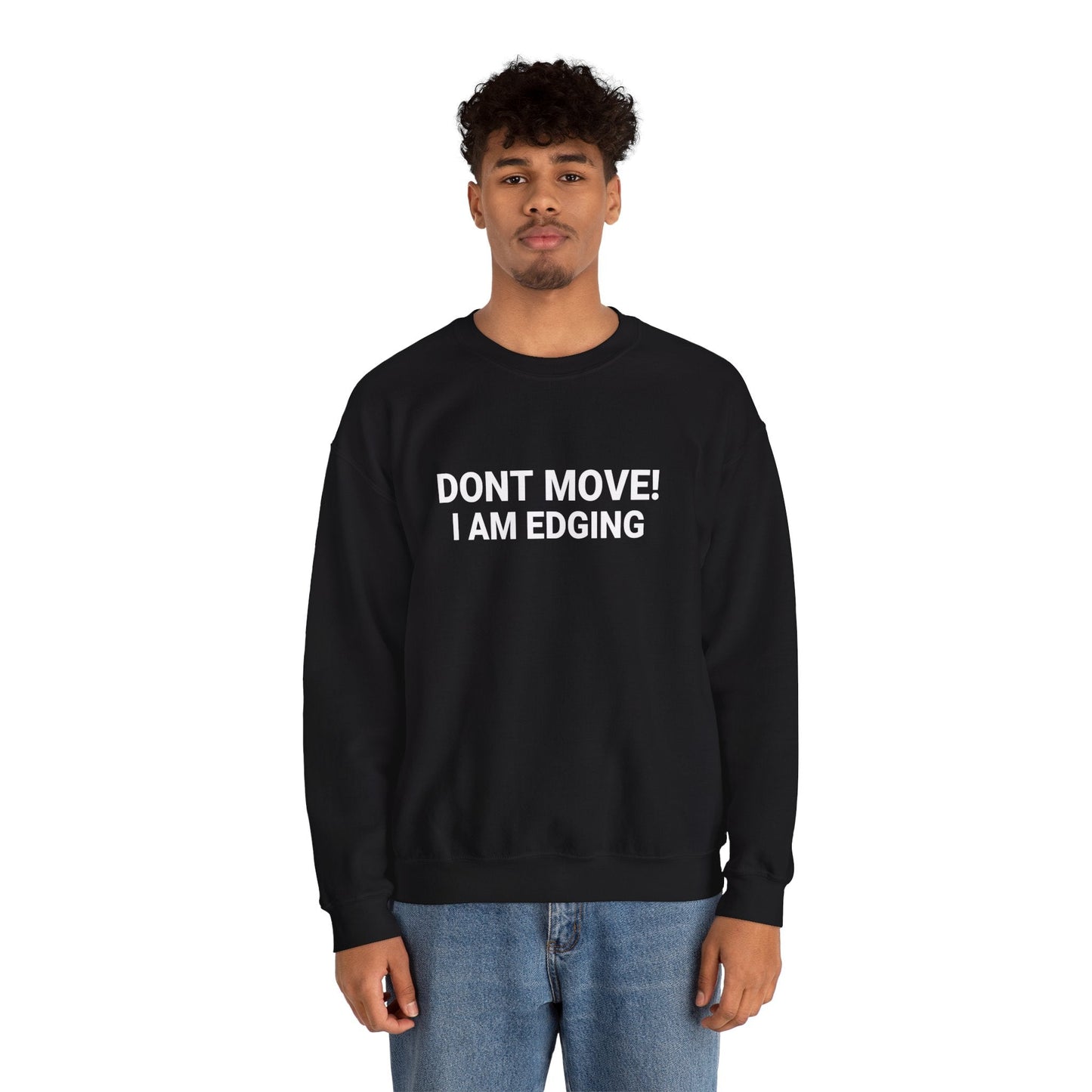 Don't Move I'm Edging - Sweatshirt - TeesForTheBoys