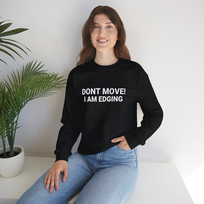 Don't Move I'm Edging - Sweatshirt - TeesForTheBoys