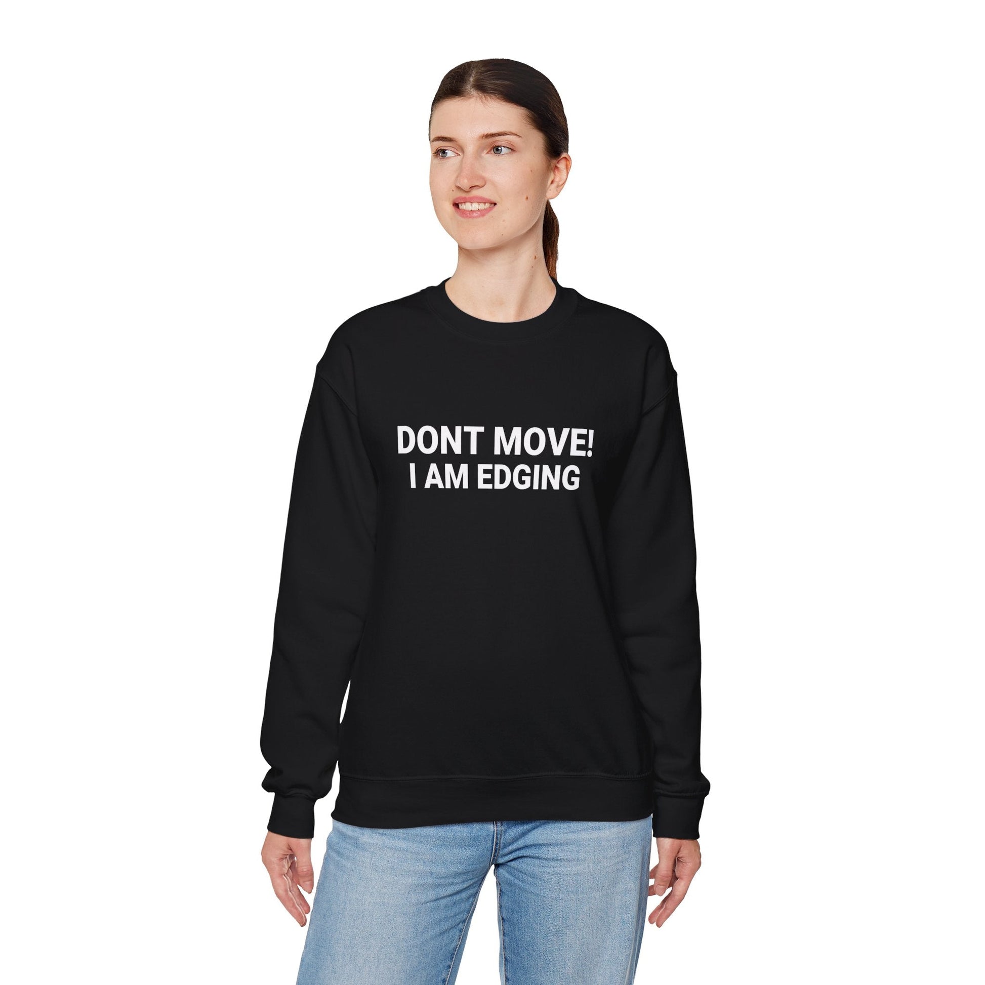 Don't Move I'm Edging - Sweatshirt - TeesForTheBoys