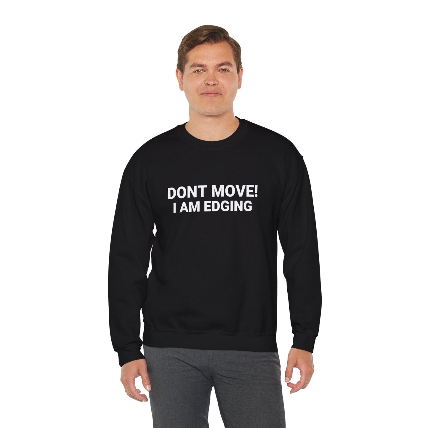 Don't Move I'm Edging - Sweatshirt - TeesForTheBoys