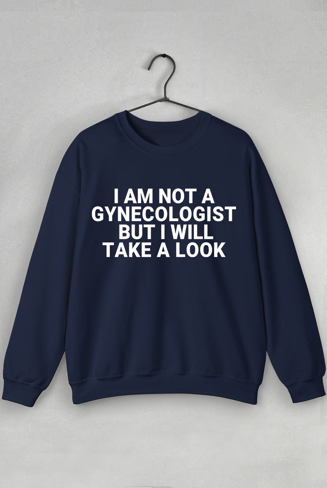 I am Not a Gynecologist - Sweatshirt - TeesForTheBoys